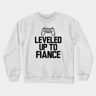 Fiance - Leveled up to fiancé Crewneck Sweatshirt